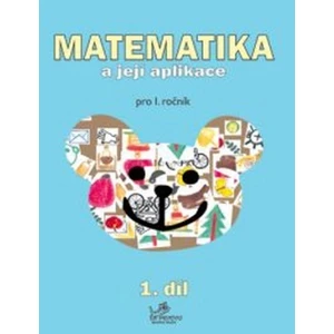 Matematika a její aplikace pro 1. ročník 1.díl - Josef Molnár, Hana Mikulenková