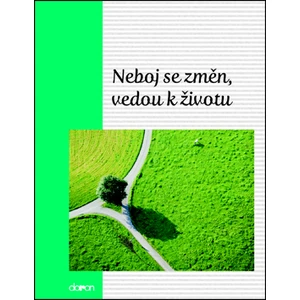 Neboj se změn, vedou k životu