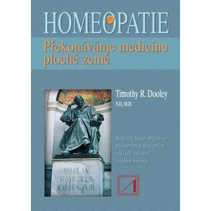 Homeopatie - překonáváme medicínu ploché země - Dooley Timothy R.