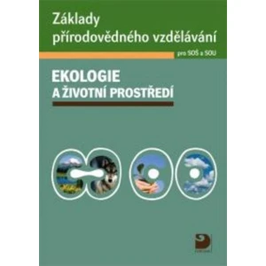 Základy přírodovědného vzdělávání pro SOŠ a SOU – ekologie a životní prostředí - Pavel Červinka, Svatava Janoušková