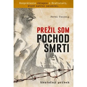 Prežil som pochod smrti (Rozprávanie chlapca z Bratislavy, ktorý natruc neumrel)