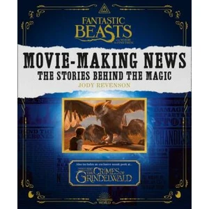 Fantastic Beasts and Where to Find Them: Movie-Making News - The Stories Behind the Magic - Jody Revensonová