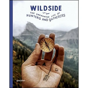 Wildside: The Enchanted Life of Hunters and Gatherers