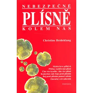 Nebezpečné plísně kolem nás - Christine Heideklang