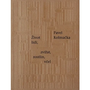 Život lidí, zvířat, rostlin, včel - Pavel Kolmačka