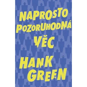 Naprosto pozoruhodná věc - Hank Green