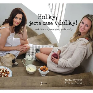 Holky, jezte zase vdolky - Dita Janíková, Aneta Beyrová