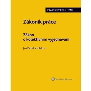 Zákoník práce - Zákon o kolektivním vyjednávání: Praktický komentář - Jan Pichrt