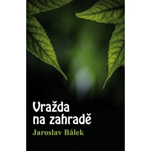 Vražda na zahradě - Jaroslav Bálek