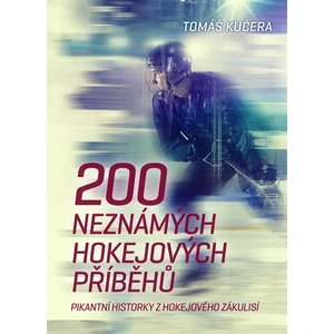 200 neznámých hokejových příběhů - Tomáš Kučera