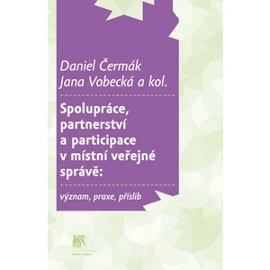 Spolupráce, partnerství a participace v místní veřejné správě - Daniel Čermák, Jana Vobecká