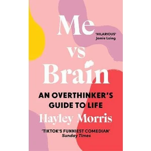 Me vs Brain: An Overthinker´s Guide to Life - Hayley Morris