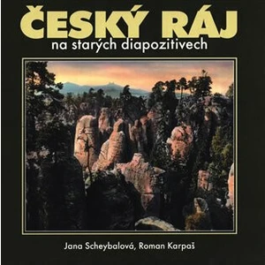 Český ráj na starých diapozitivech - Scheybalová Jana