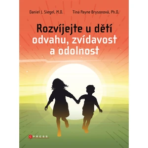 Rozvíjejte u dětí odvahu, zvídavost a odolnost - Daniel J. Siegel, Tina Payneová-Brysonová