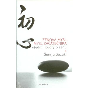 Zenová mysl, mysl začátečníka - Všední hovory o zenu - Šunrju Suzuki