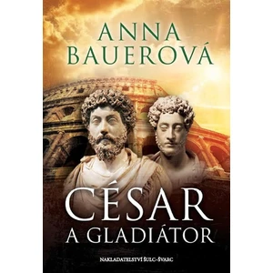 César a gladiátor - Anna Bauerová