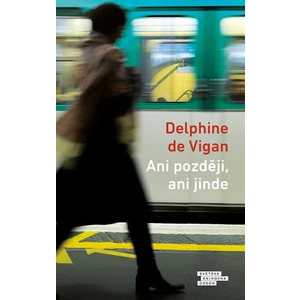 Ani později, ani jinde - Delphine de Vigan