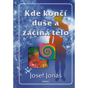 Kde končí duše a začíná tělo - Josef Jonáš