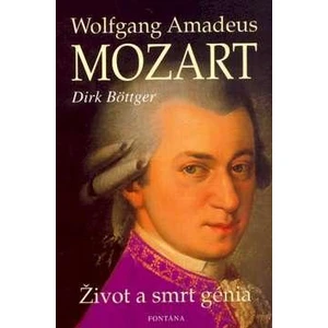 Wolfgang Amadeus Mozart -- Život a smrt genia - Böttger Dirk