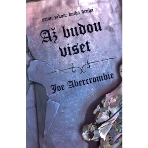 Až budu viset - První zákon: Kniha druhá - Joe Abercrombie