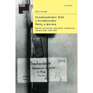 Pronásledování Židů v protektorátu Čechy a MoravaMístní iniciativy, centrální rozhodnutí, reakce Židů 1939–1945 - Gruner Wolf