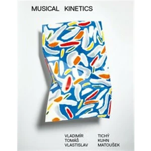 Musical Kinetics - Tomáš Kuhn, Vlastislav Matoušek, Vladimír Tichý