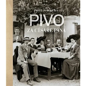 Pivo za císaře pána - Pavel Scheufler