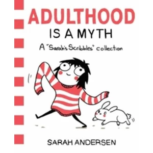 Adulthood is a Myth : A Sarah´s Scribbles Collection