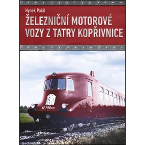 Železniční motorové vozy z Tatry Kopřivnice - Hynek Palát