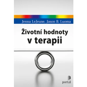 Životní hodnoty v terapii - LeJeune, Jenna, Luoma, Jason B.