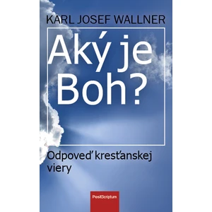 Aký je Boh? - Wallner Karl Josef