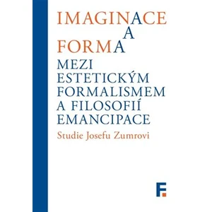 Imaginace a forma. Mezi estetickým formalismem a filosofií emancipace