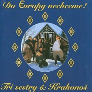 Do Evropy nechceme - Tři Sestry [CD album]