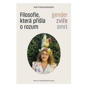 Filosofie, která přišla o rozum - Jean-François Braunstein