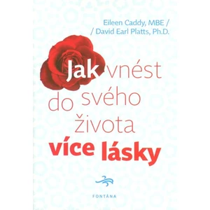 Jak vnést do svého života více lásky - Eileen Caddy, David Earl Platts