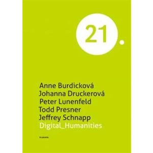 Digital Humanities - Anne Burdicková, Johanna Druckerová, Peter Lunenfeld, Jeffrey Schnapp