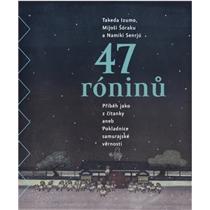 47 róninů - Takeda Izumo, Namiki Senrjú, Mijoši Šóraku