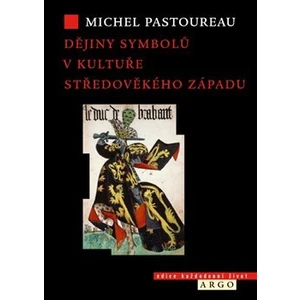 Dějiny symbolů v kultuře středověkého Západu - Michel Pastoureau