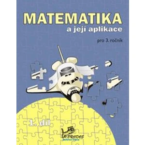 Matematika a její aplikace pro 3. ročník 1. díl - 3. ročník [Sešity]