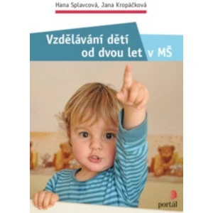 Vzdělávání dětí od dvou let v MŠ - Jana Kropáčková, Hana Splavcová