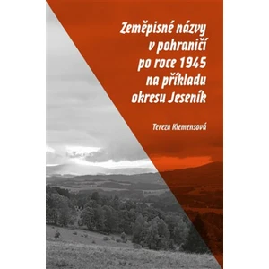 Zeměpisné názvy v pohraničí po roce 1945 na příkladu okresu Jeseník - Tereza Klemensová