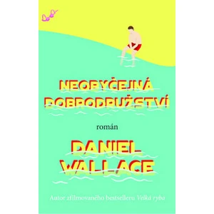 Neobyčejná dobrodružství - Daniel Wallace