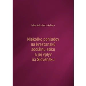 Niekoľko pohľadov na kresťanskú sociálnu etiku a jej vplyv na Slovensku