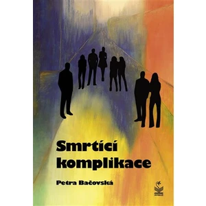 Smrtící komplikace - Bačovská Petra