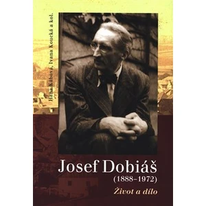 Josef Dobiáš (1888–1972). - Ivana Koucká, Hana Kábová