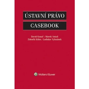 Ústavní právo: Casebook - Zdeněk Kühn, Marek Antoš, David Kosař