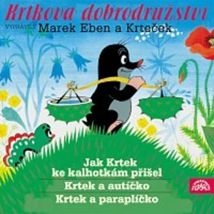 Marek Eben, Anička Slováčková – Miler: Krtkova dobrodružství - Jak Krtek ke kalhotkám přišel, Krtek a paraplíčko, Krtek a autíčko