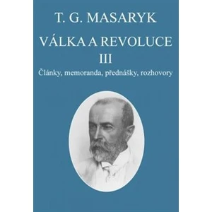 Válka a revoluce III. -- Články, memoranda, přednášky, rozhovory