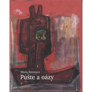 Púšte a oázy - Mária Bátorová