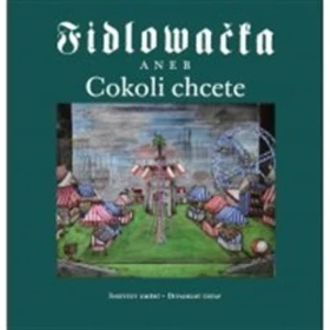 Fidlovačka aneb Cokoli chcete - Ludvová Jitka, kol.